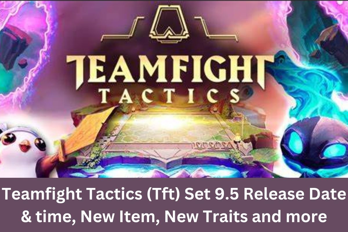 Teamfight Tactics (Tft) Set 9.5 Release Date & time, New Item, New Traits and more