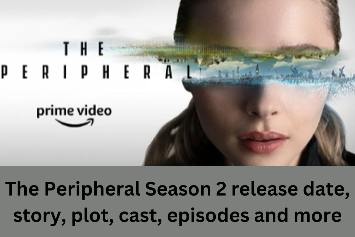 The Peripheral Season 2 release date, story, plot, cast, episodes and more