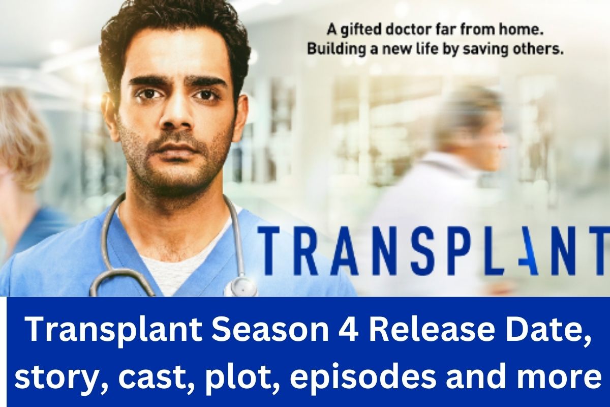 Transplant Season 4 Release Date, story, cast, plot, episodes and more