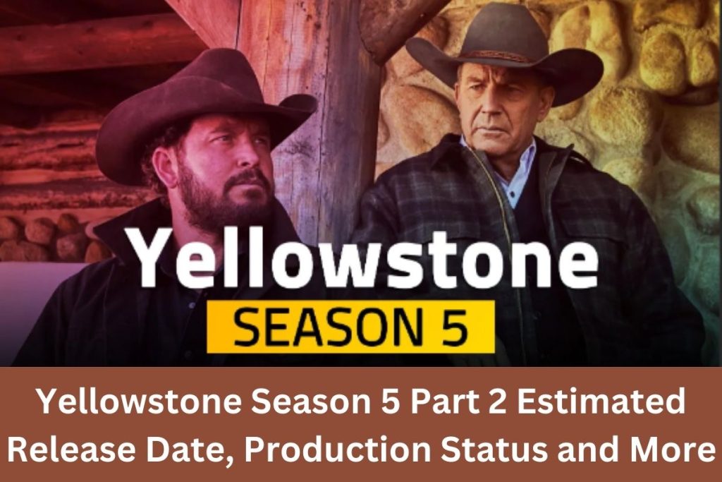 Yellowstone Season 5 Part 2 Estimated Release Date, Production Status