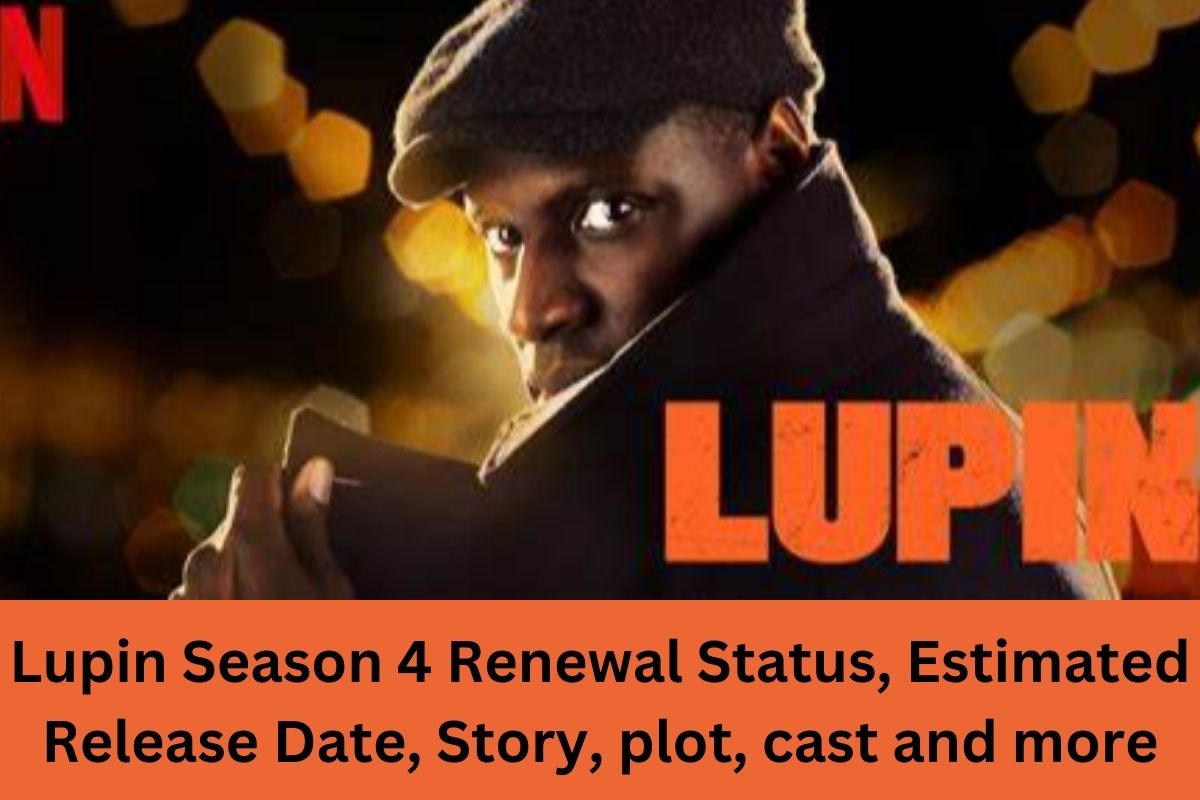 Lupin Season 4 Renewal Status, Estimated Release Date, Story, plot, cast and more